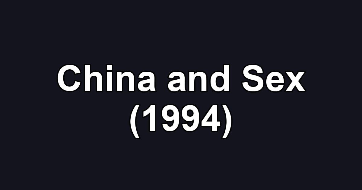 China and Sex (1994)