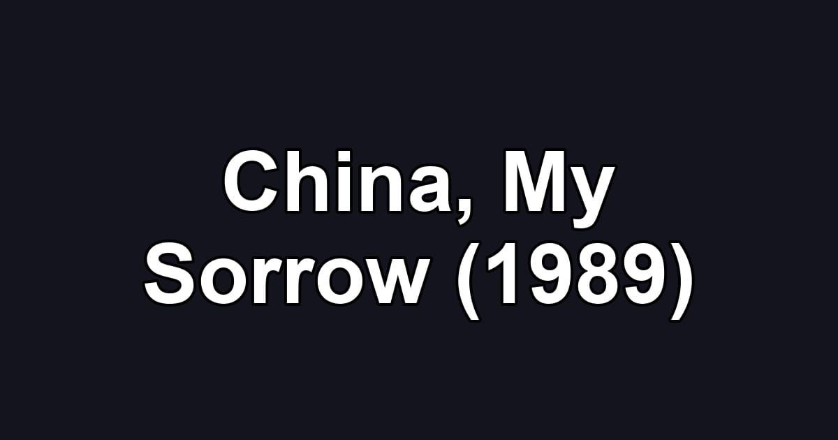 China, My Sorrow (1989)