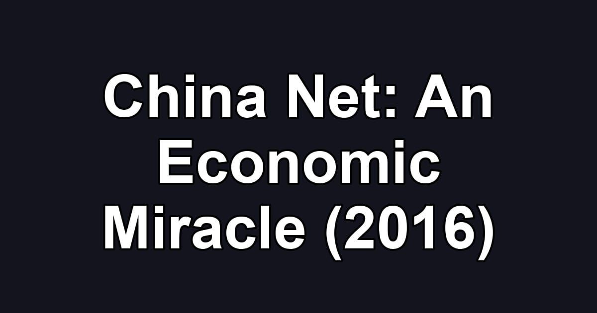 China Net: An Economic Miracle (2016)