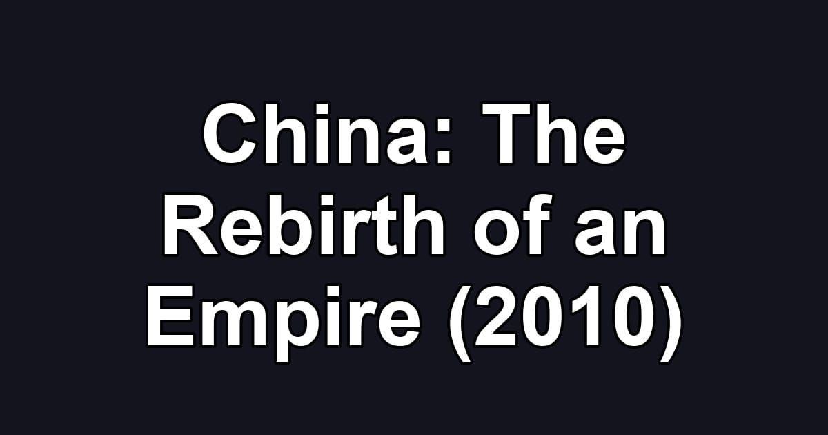 China: The Rebirth of an Empire (2010)