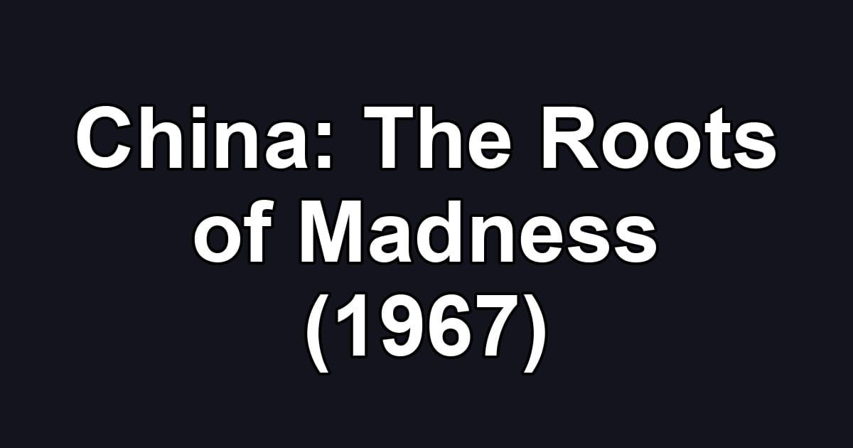 China: The Roots of Madness (1967)