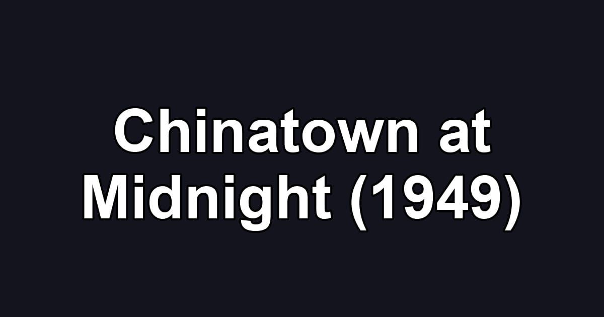 Chinatown at Midnight (1949)