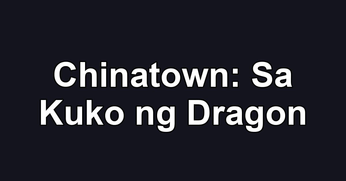 Chinatown: Sa Kuko ng Dragon