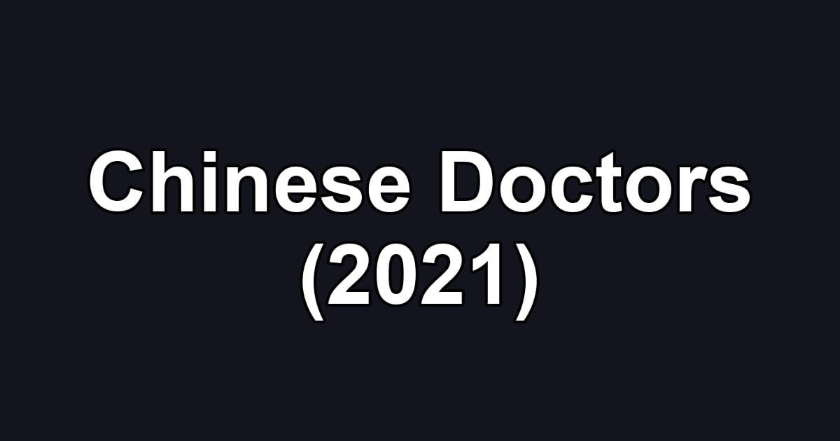 Chinese Doctors (2021)