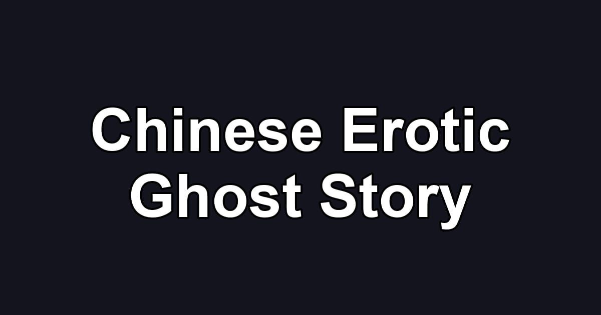 Chinese Erotic Ghost Story