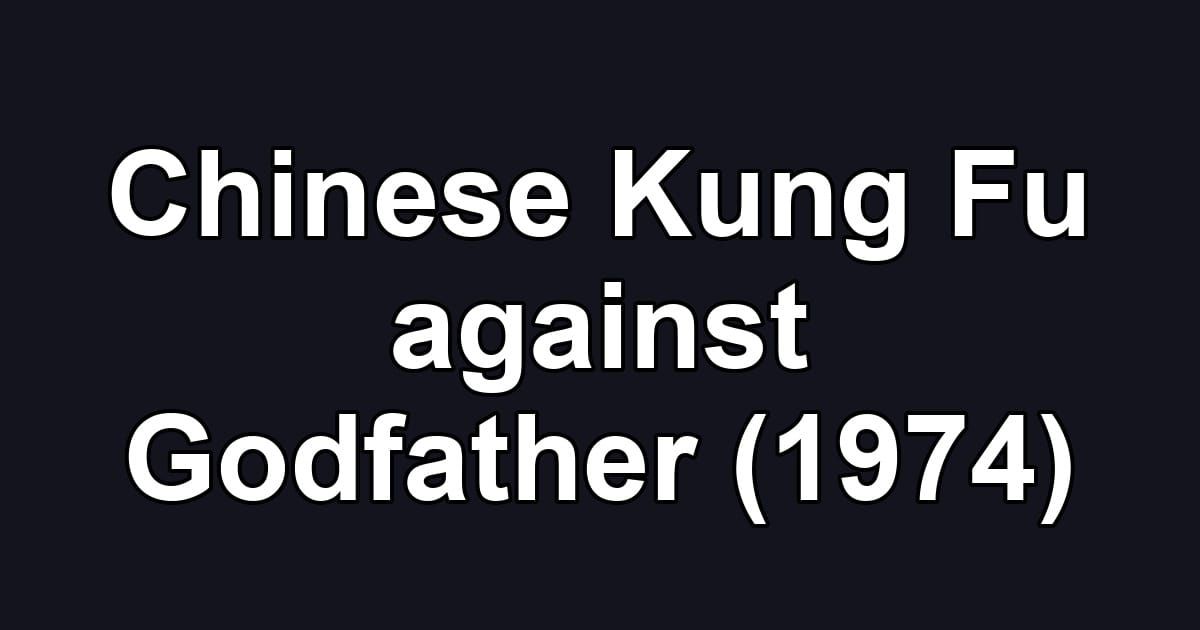 Chinese Kung Fu against Godfather (1974)