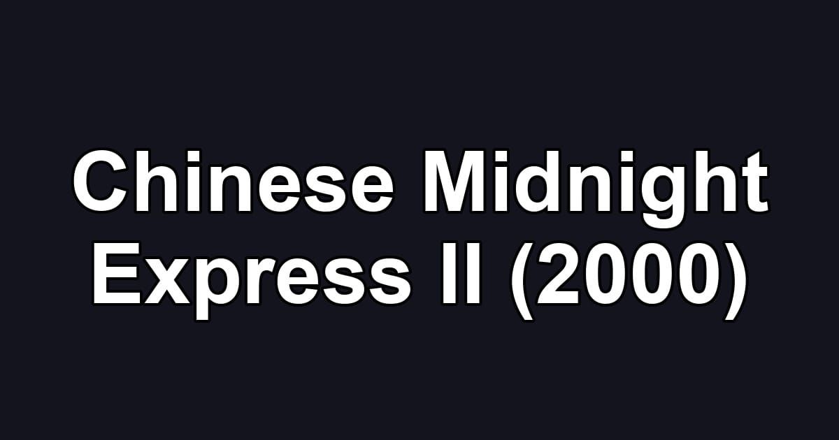 Chinese Midnight Express II (2000)
