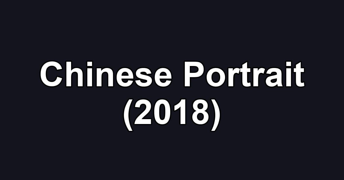 Chinese Portrait (2018)