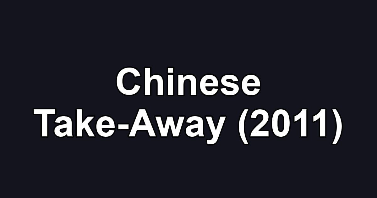 Chinese Take-Away (2011)