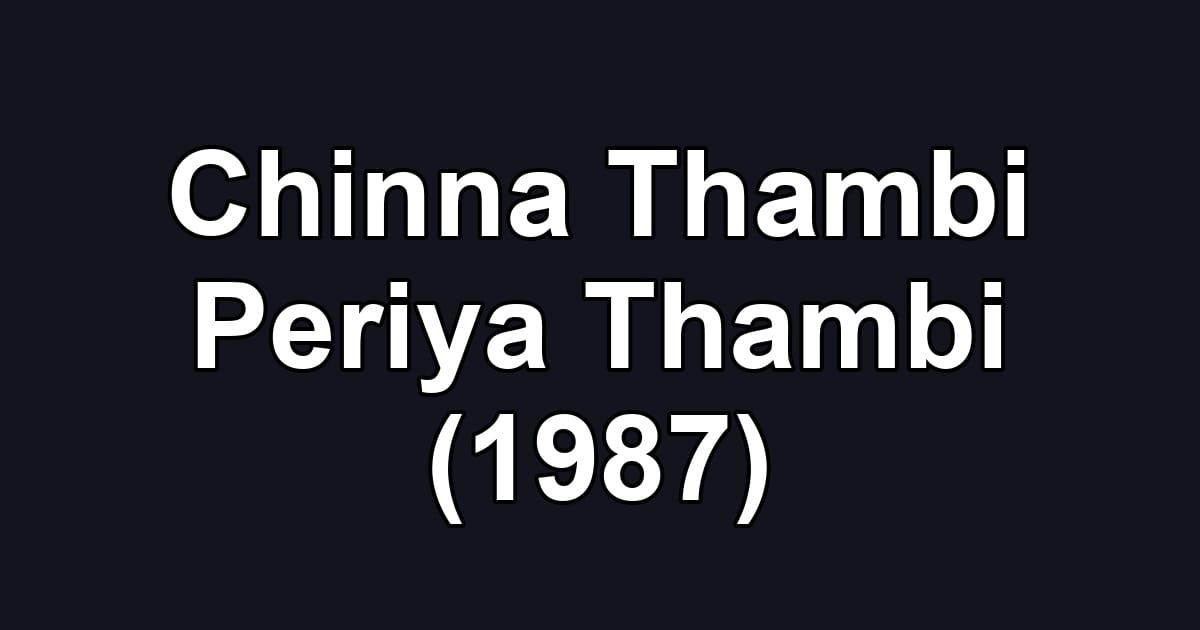Chinna Thambi Periya Thambi (1987)