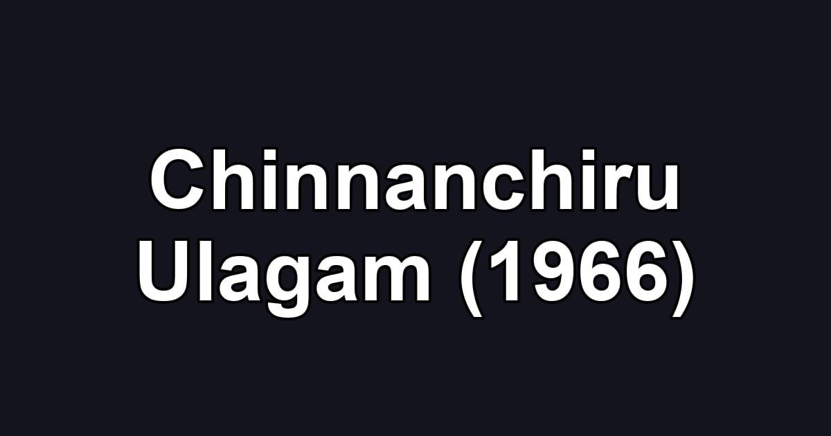 Chinnanchiru Ulagam (1966)
