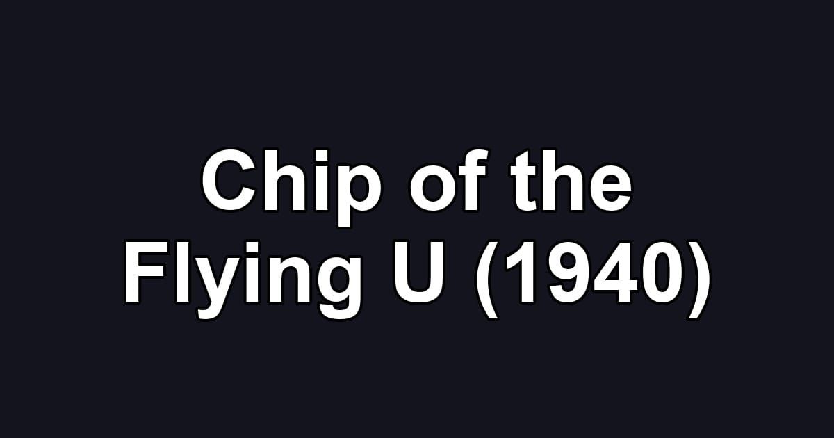 Chip of the Flying U (1940)