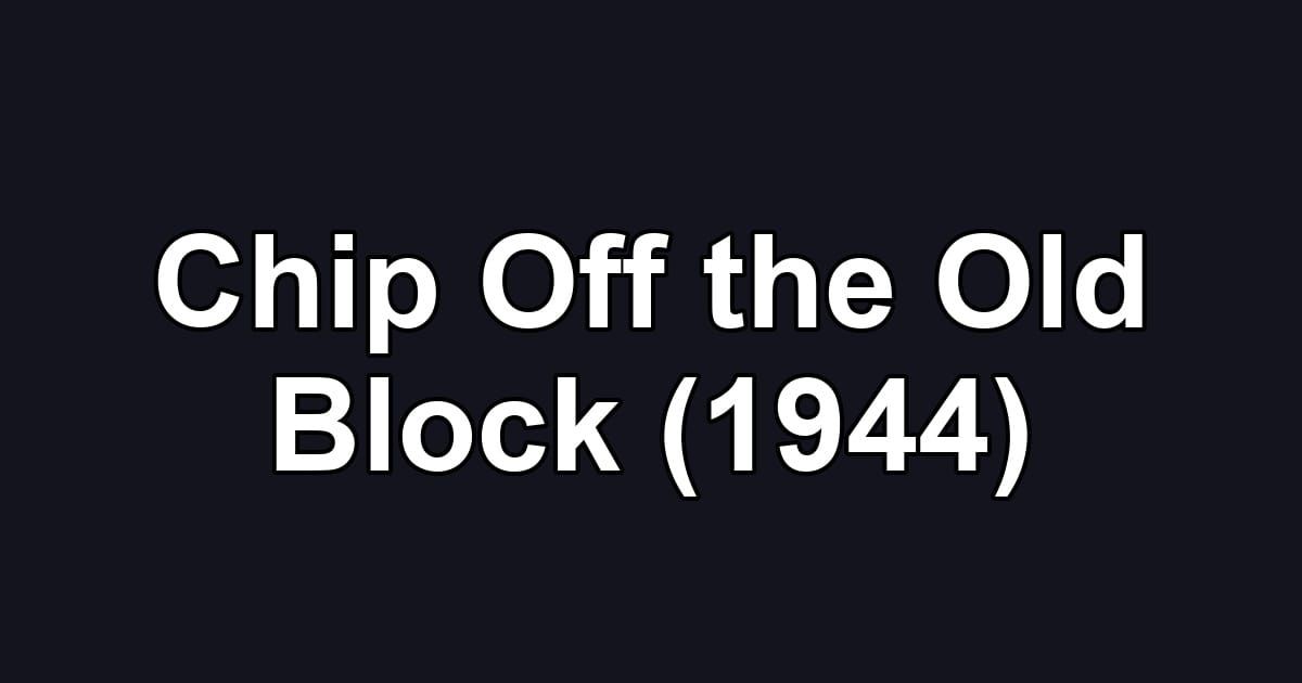 Chip Off the Old Block (1944)