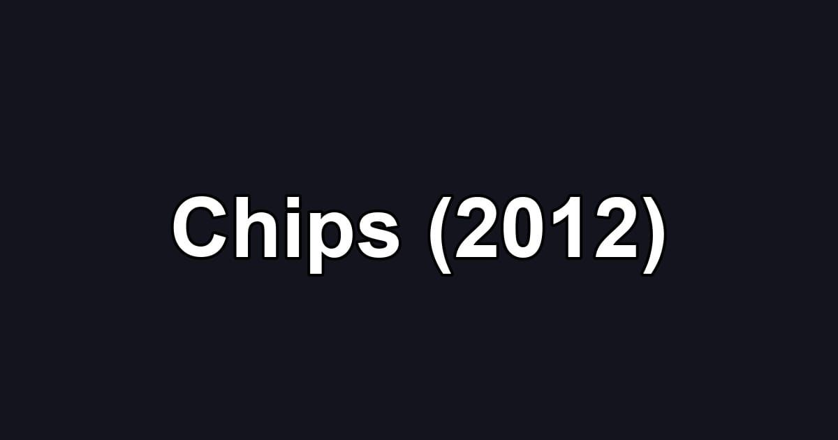 Chips (2012)