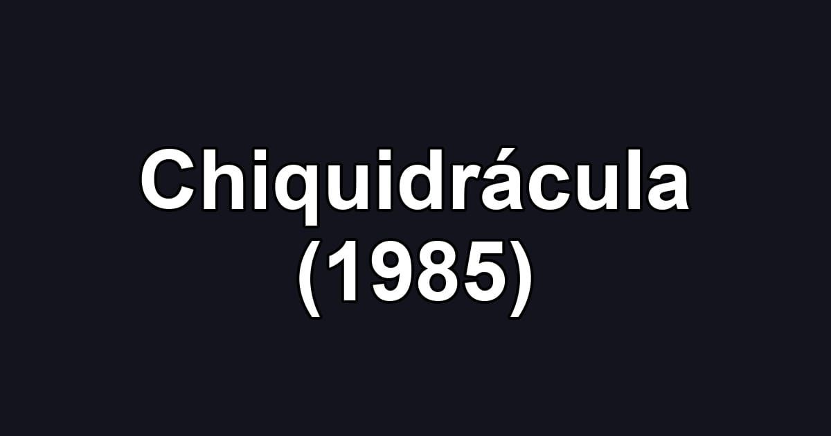 Chiquidrácula (1985)