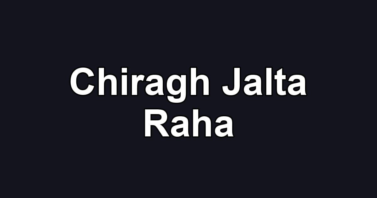 Chiragh Jalta Raha