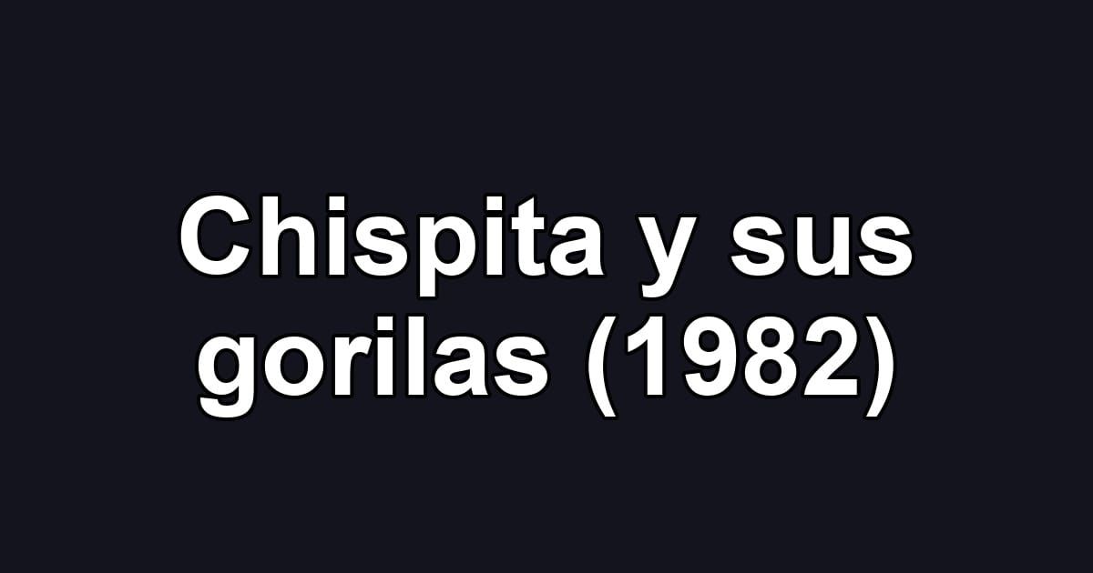 Chispita y sus gorilas (1982)
