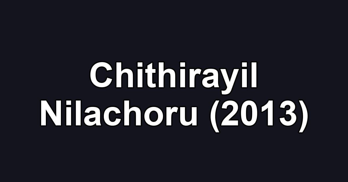 Chithirayil Nilachoru (2013)