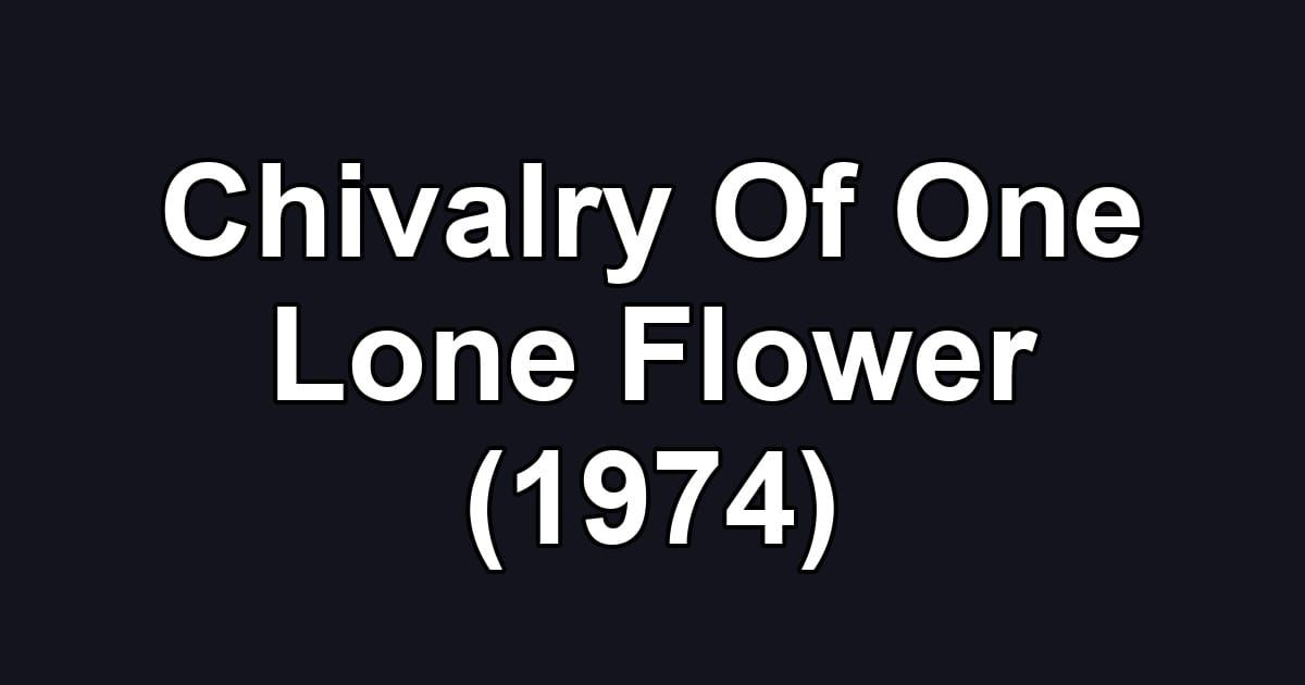 Chivalry Of One Lone Flower (1974)