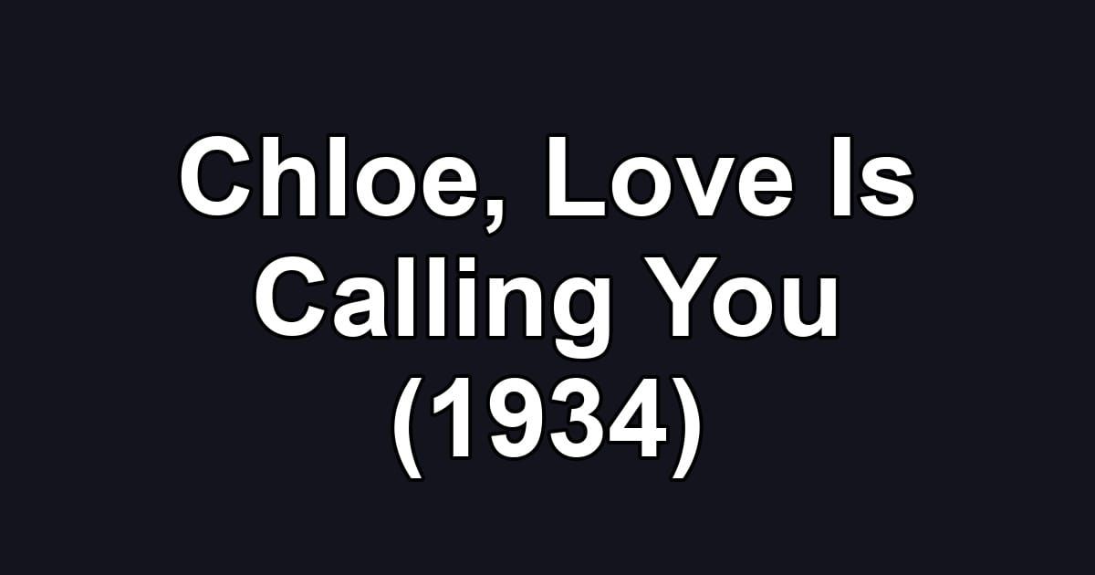 Chloe, Love Is Calling You (1934)