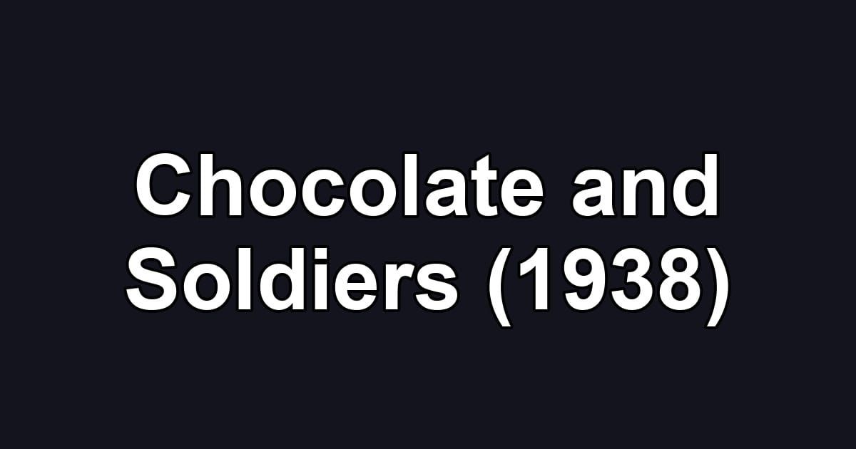 Chocolate and Soldiers (1938)