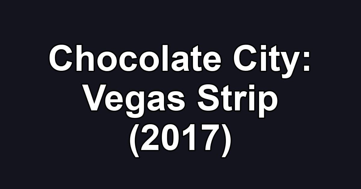 Chocolate City: Vegas Strip (2017)