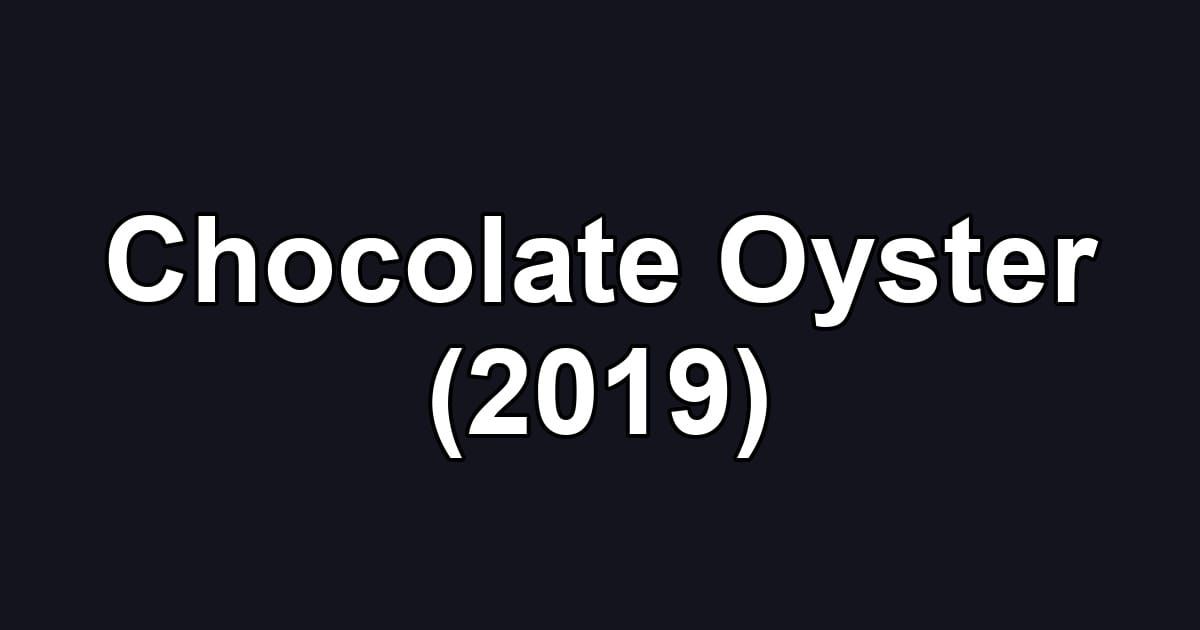 Chocolate Oyster (2019)