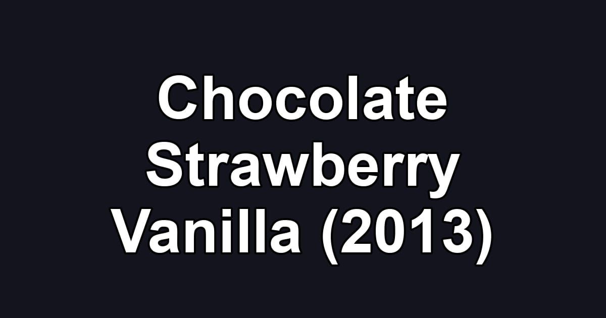 Chocolate Strawberry Vanilla (2013)