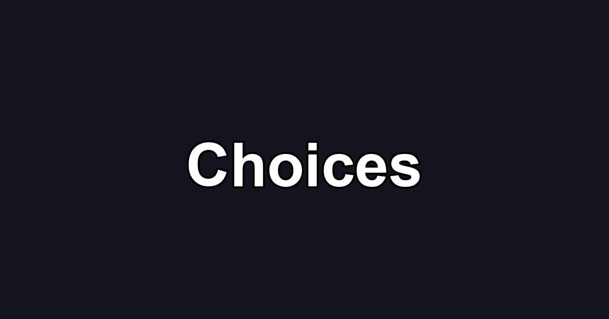 Choices