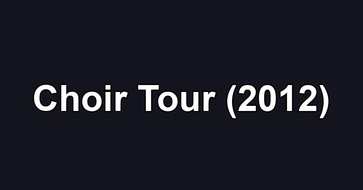 Choir Tour (2012)