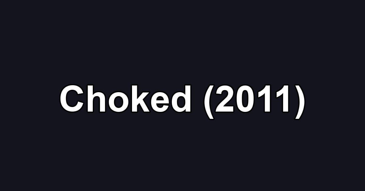 Choked (2011)