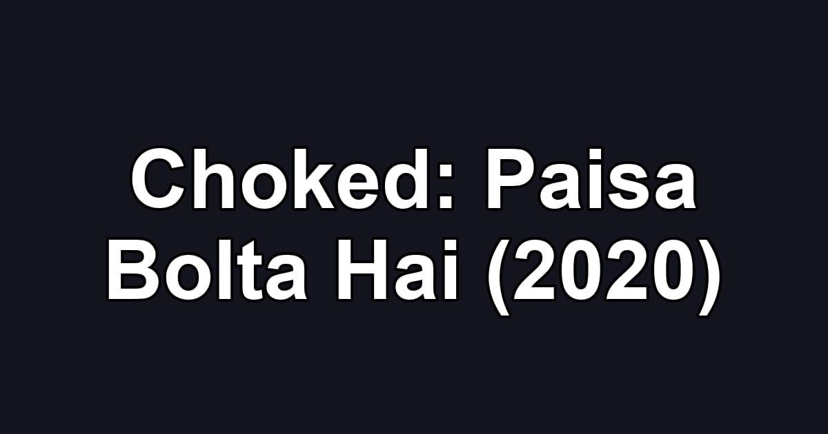 Choked: Paisa Bolta Hai (2020)
