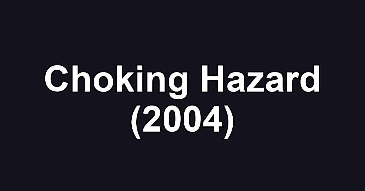 Choking Hazard (2004)