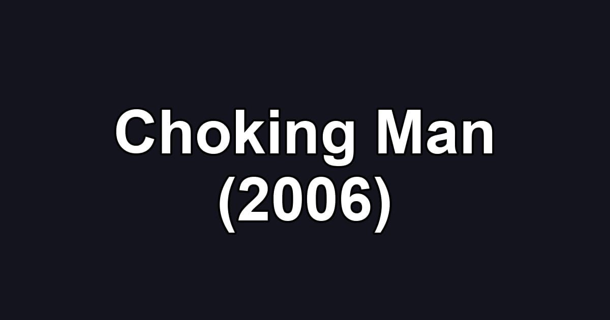 Choking Man (2006)
