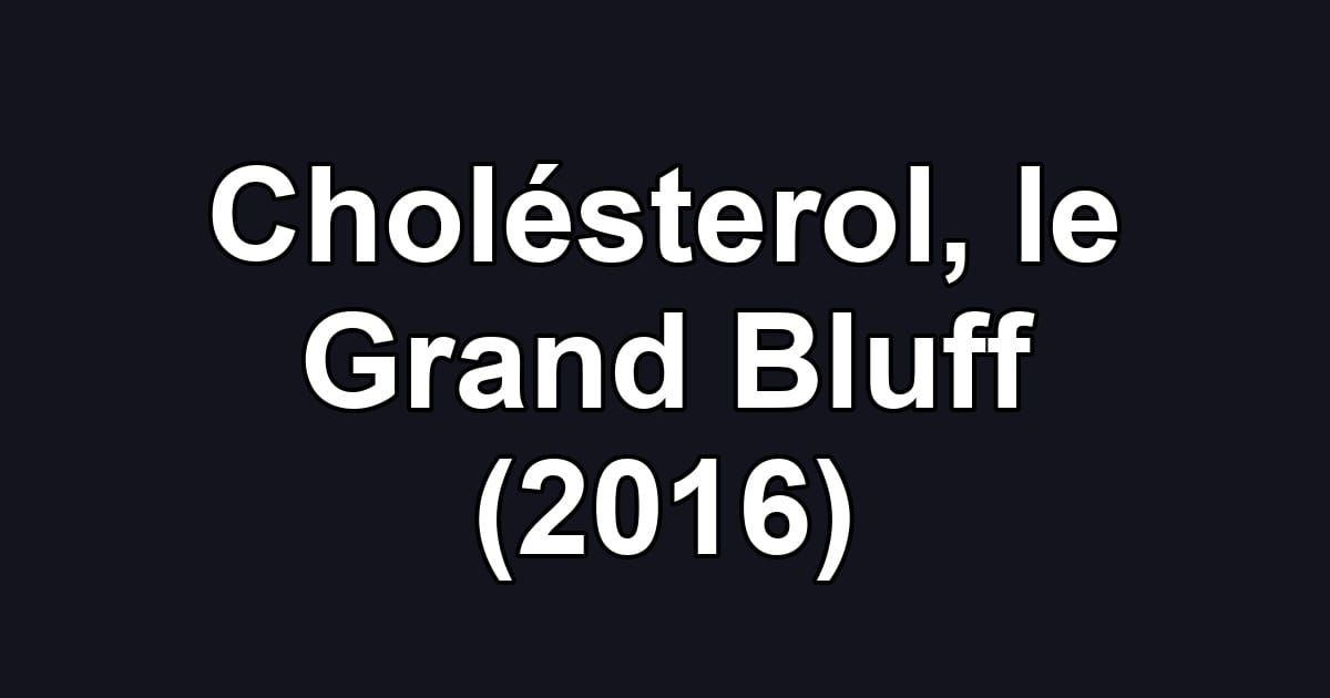 Cholésterol, le Grand Bluff (2016)