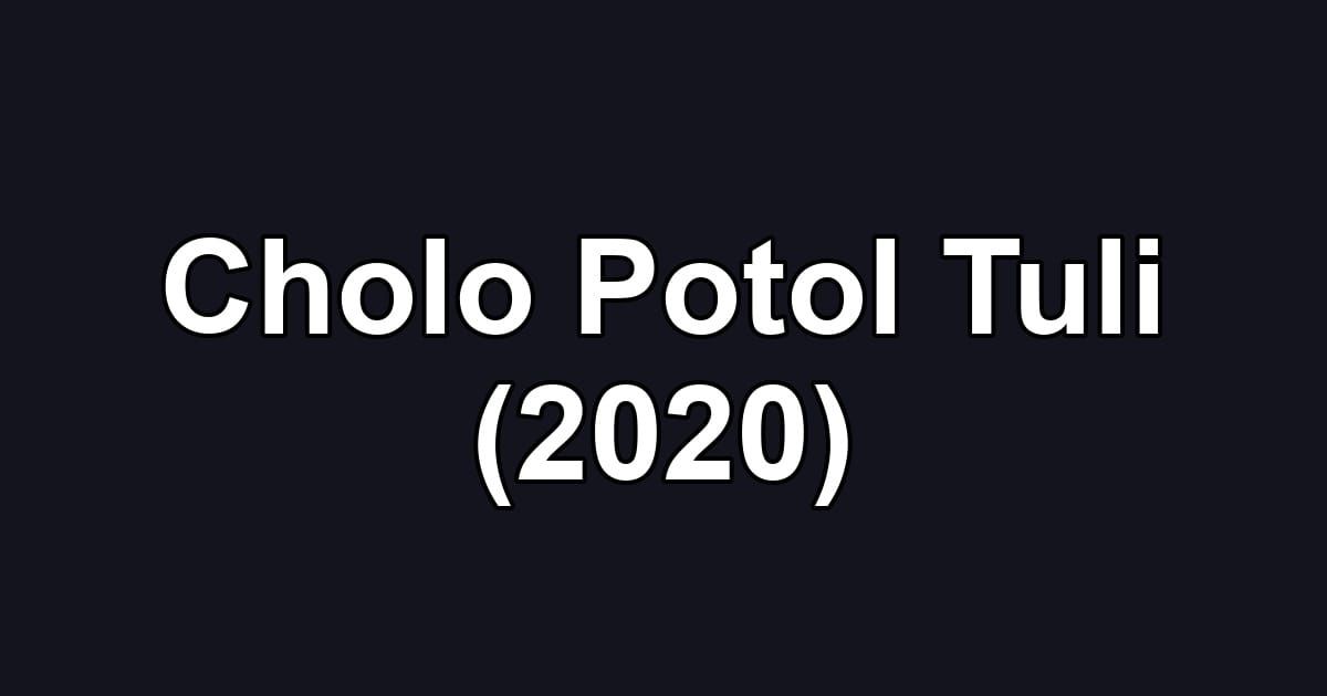 Cholo Potol Tuli (2020)