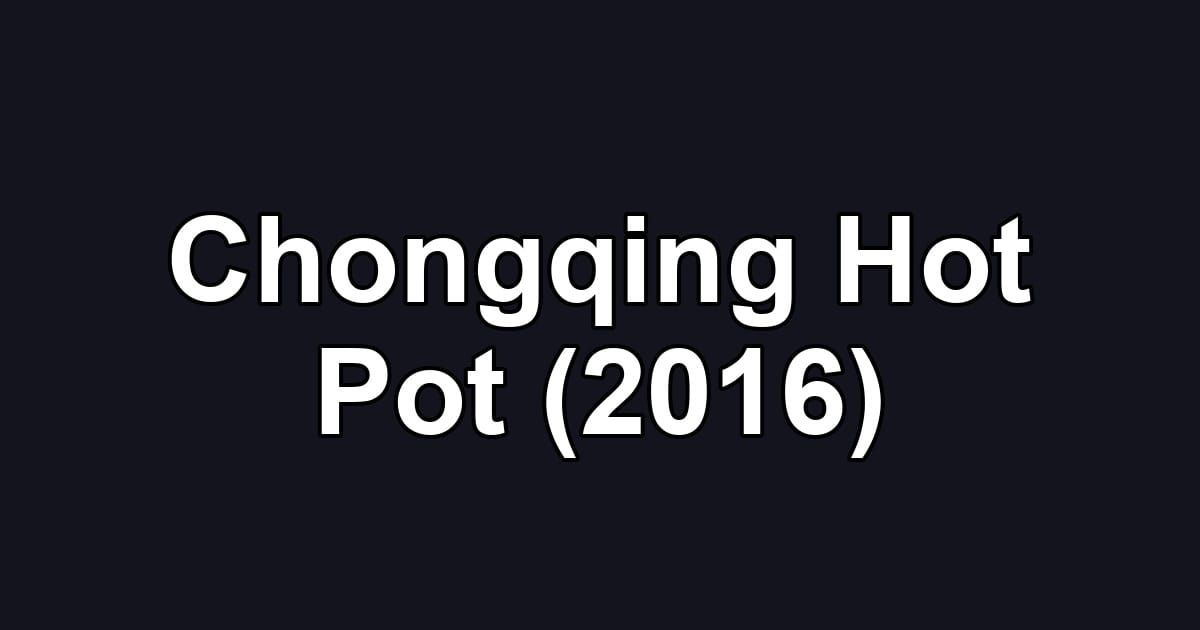 Chongqing Hot Pot (2016)