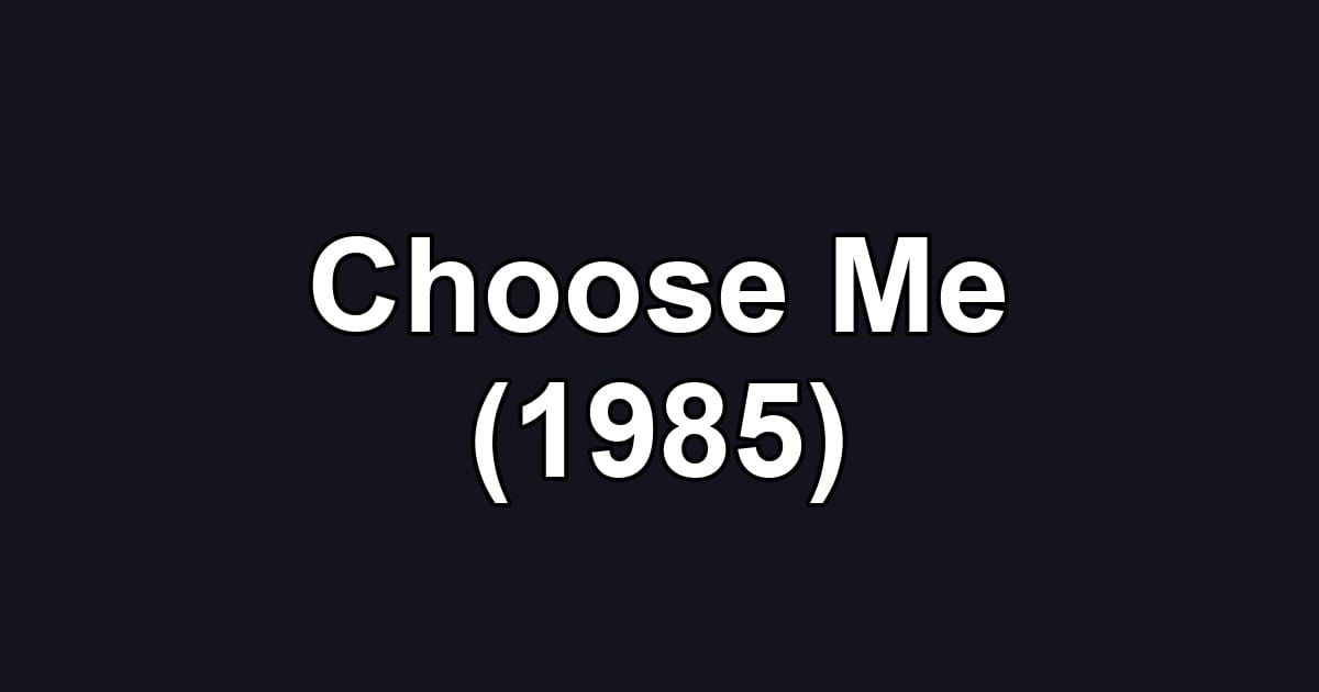 Choose Me (1985)
