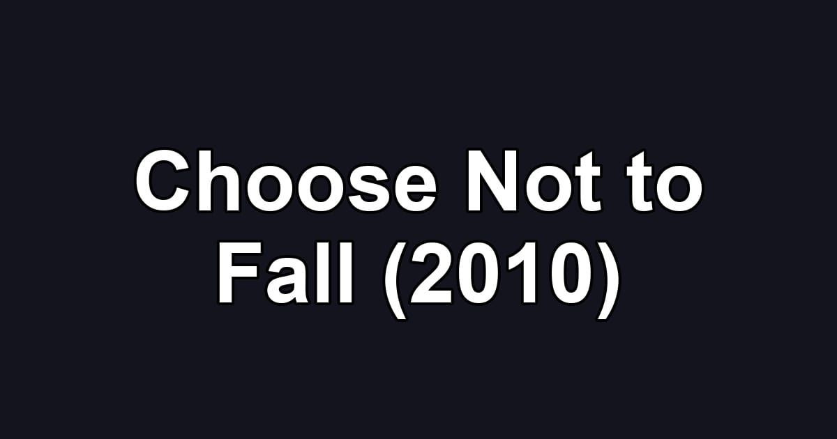 Choose Not to Fall (2010)