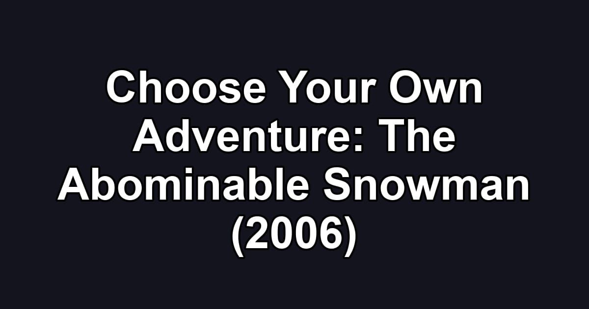 Choose Your Own Adventure: The Abominable Snowman (2006)