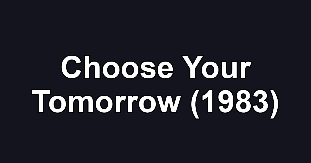 Choose Your Tomorrow (1983)