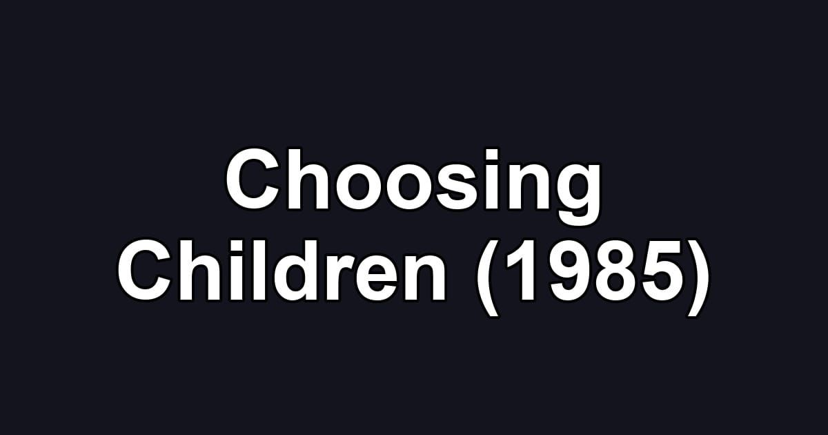 Choosing Children (1985)