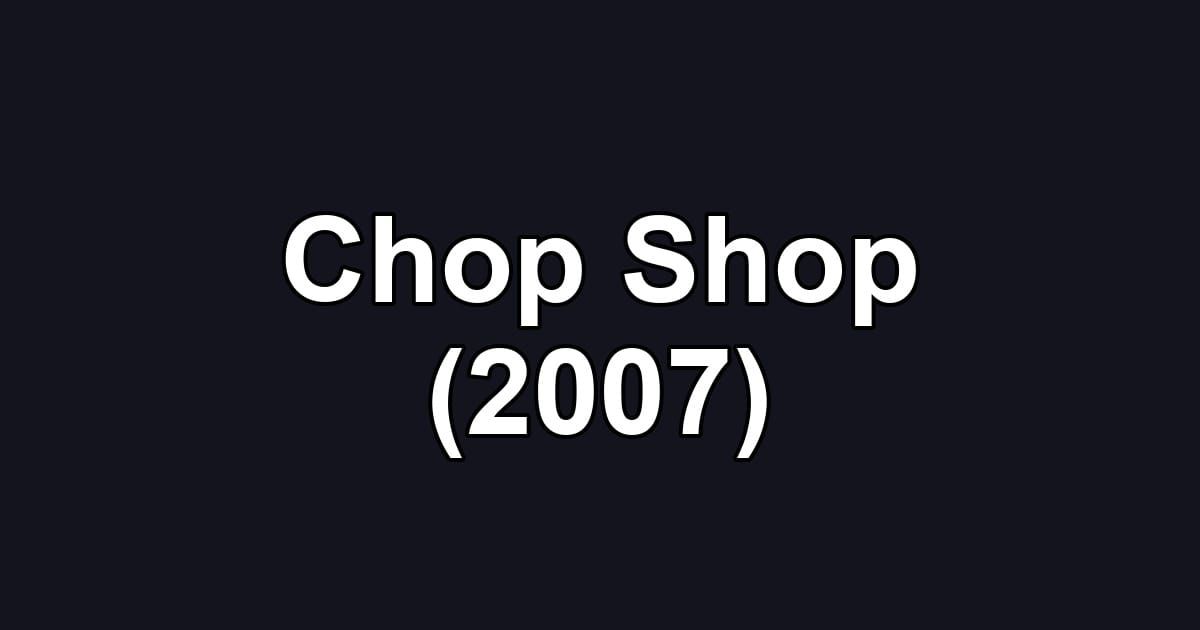 Chop Shop (2007)