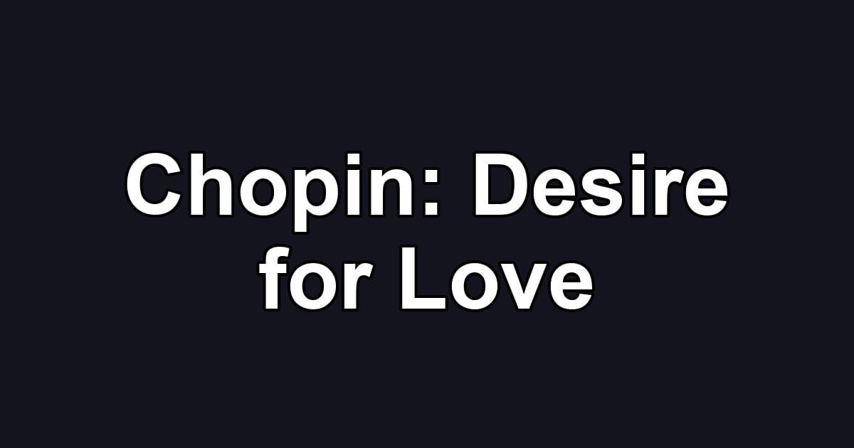 Chopin: Desire for Love