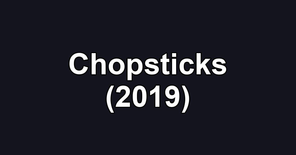 Chopsticks (2019)