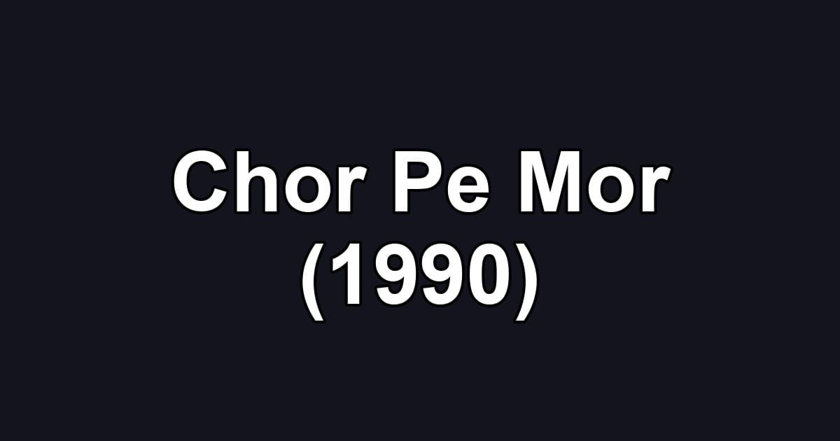 Chor Pe Mor (1990)