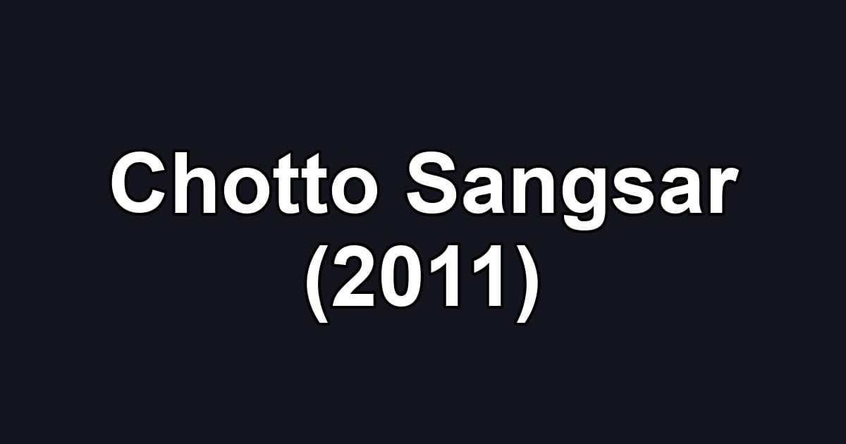 Chotto Sangsar (2011)