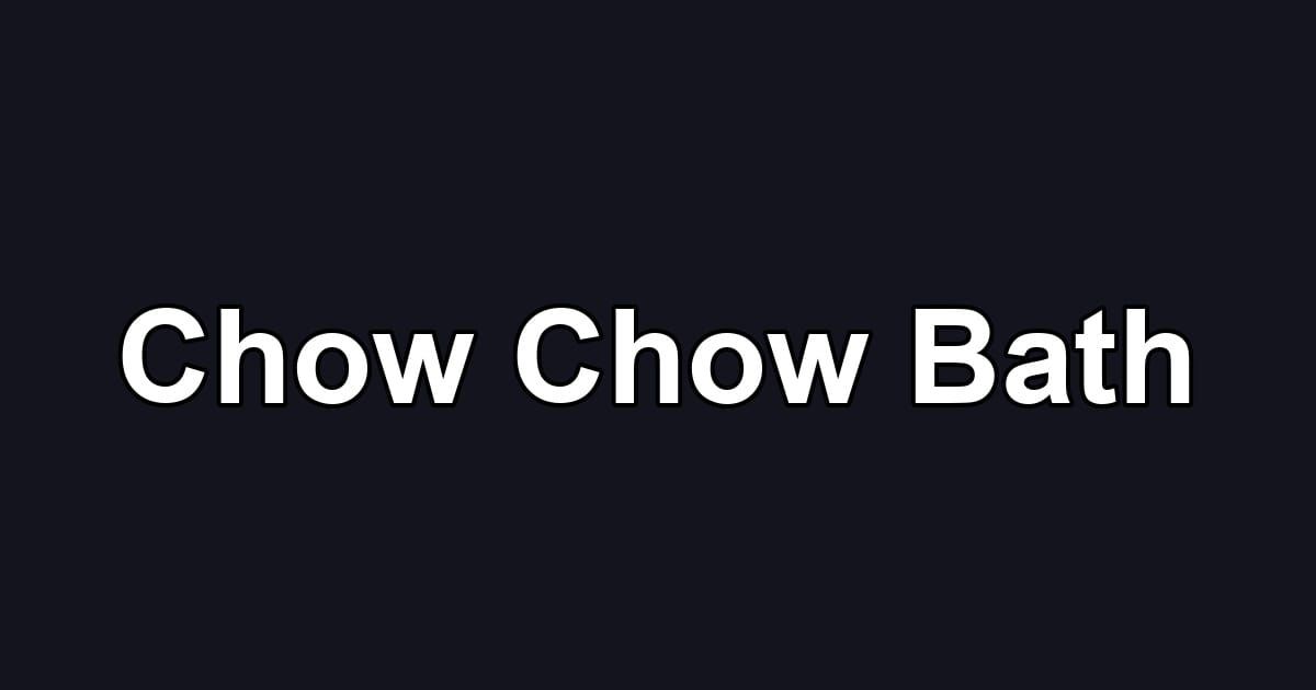 Chow Chow Bath