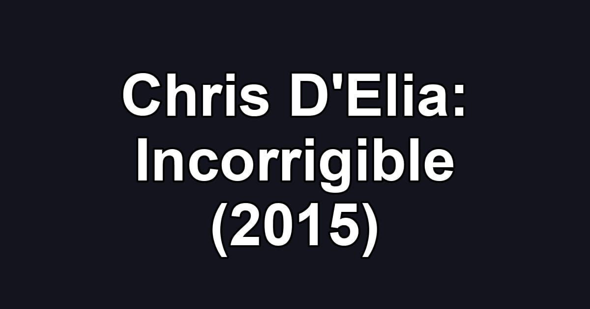 Chris D'Elia: Incorrigible (2015)