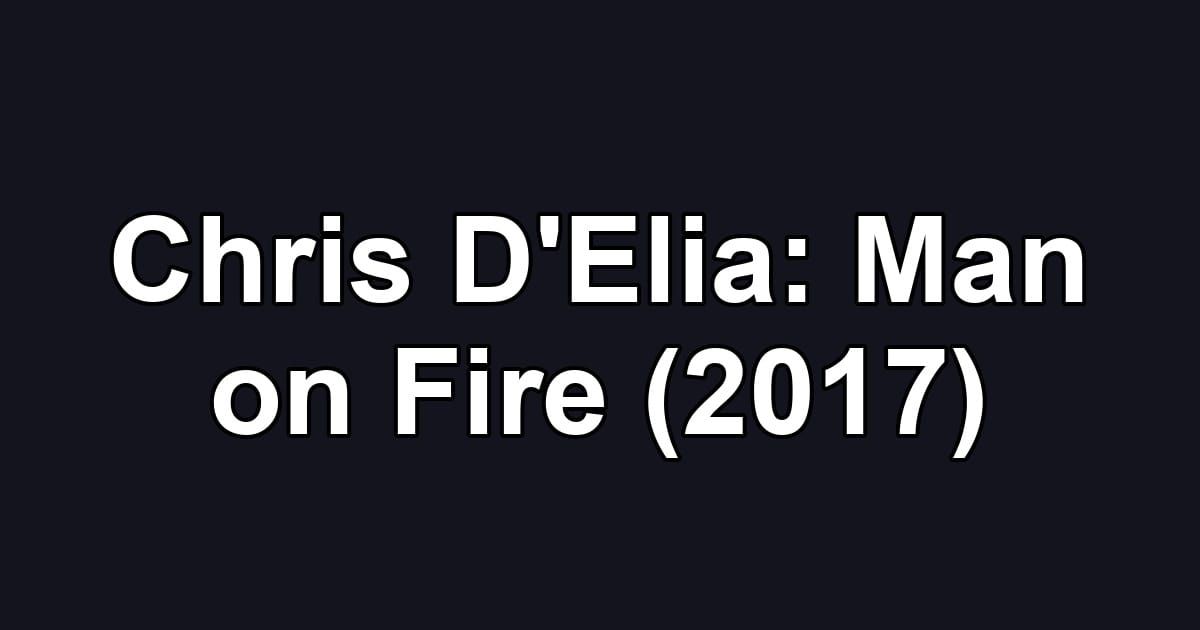 Chris D'Elia: Man on Fire (2017)